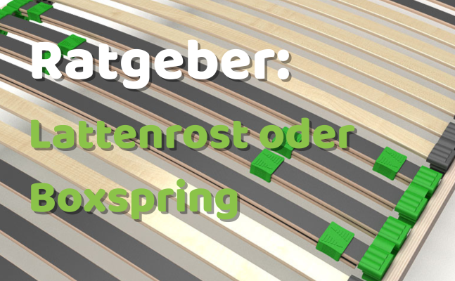 Lattenrost oder Boxspring Was passt besser zu meinem Schlafsystem? - Lattenrost oder Boxspring? Der große Vergleich für besseres Schlafen